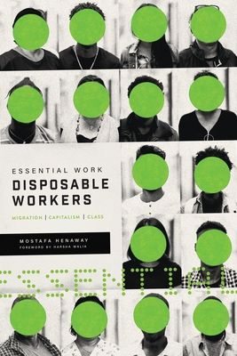 Essential Work, Disposable Workers: Migration, Capitalism and Class By Mostafa Henaway, Harsha Walia (Foreword by) Cover Image