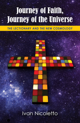Journey of Faith, Journey of the Universe: The Lectionary and the New Cosmology By Ivan Nicoletto, Barbara Green (Foreword by), Sandra M. Schneiders (Foreword by) Cover Image