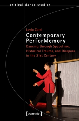 Contemporary Performemory: Dancing Through Spacetime, Historical Trauma, and Diaspora in the 21st Century (Critical Dance Studies) Cover Image
