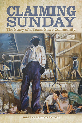 Claiming Sunday: The Story of a Texas Slave Community By Joleene Maddox Snider Cover Image