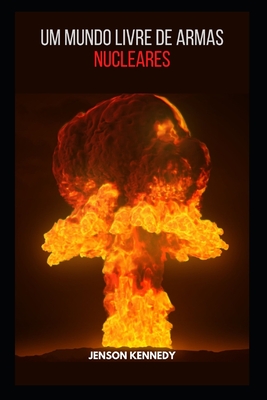Um Mundo Livre De Armas Nucleares By Jenson Kennedy Cover Image