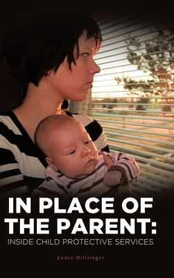 In Place of the Parent: Inside Child Protective Services By Lance Hillsinger Cover Image