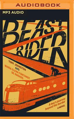 Beast Rider: A Boy's Journey Beyond the Border By Tony Johnston, Maria Elena Fontanot de Rhoads, Christian Barillas (Read by) Cover Image