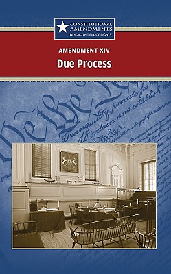 Amendment XIV: Due Process (Constitutional Amendments: Beyond the 