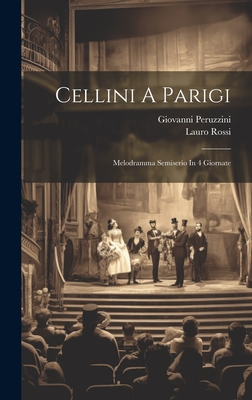 Cellini A Parigi: Melodramma Semiserio In 4 Giornate Cover Image