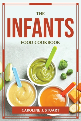 The Infants Food Cookbook By Caroline J Stuart Cover Image