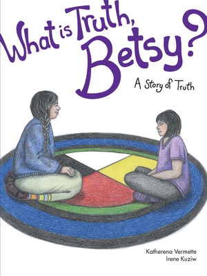 What Is Truth, Betsy?: A Story of Truth (Seven Teachings Stories #7) Cover Image