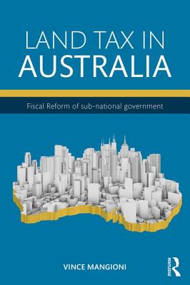Land Tax in Australia: Fiscal reform of sub-national government By Vince Mangioni Cover Image