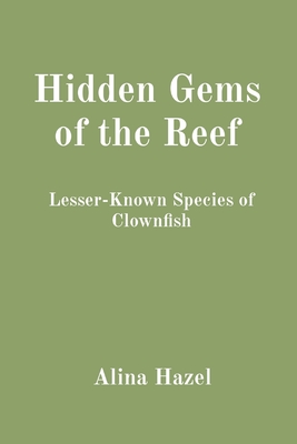 Hidden Gems of the Reef: Lesser-Known Species of Clownfish Cover Image