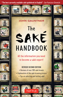 The Sake Handbook: All the Information You Need to Become a Sake Expert! By John Gauntner Cover Image