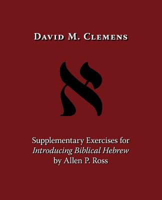 Supplementary Exercises for Introducing Biblical Hebrew by Allen P. Ross Cover Image