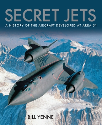 Secret Jets: A History of the Aircraft Developed At Area 51 Cover Image