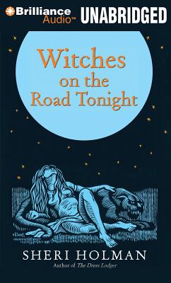 Witches on the Road Tonight By Sheri Holman, Dick Hill (Read by), Christina Traister (Read by) Cover Image
