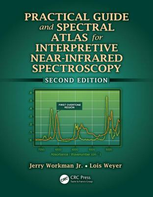 Practical Guide and Spectral Atlas for Interpretive Near-Infrared Spectroscopy By Jerry Workman Jr, Lois Weyer Cover Image
