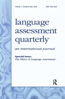 The Ethics of Language Assessment: A Special Double Issue of language Assessment Quarterly
