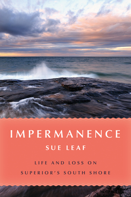 Impermanence: Life and Loss on Superior's South Shore By Sue Leaf Cover Image