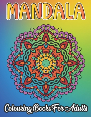 Mandala Colouring Book For Adults: Relaxing Coloring Book for