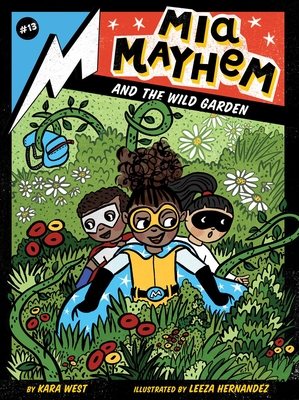 Mia Mayhem and the Wild Garden By Kara West, Leeza Hernandez (Illustrator) Cover Image