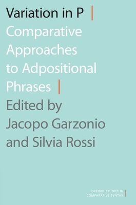 Variation in P: Comparative Approaches to Adpositional Phrases (Oxford Studies in Comparative Syntax) Cover Image