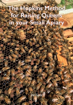 The Hopkins Method for Raising Queens in your Small Apiary By Joe Conti Cover Image