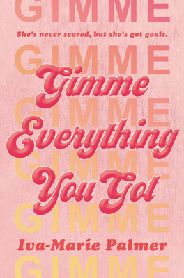 Gimme Everything You Got By Iva-Marie Palmer Cover Image