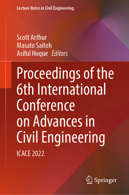 Proceedings of the 6th International Conference on Advances in Civil Engineering: Icace 2022 (Lecture Notes in Civil Engineering #368)