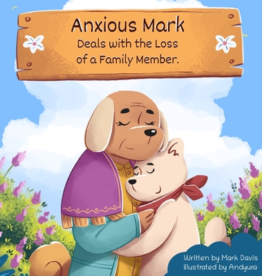 Anxious Mark Deals with the Loss of a Family Member By Mark Davis Cover Image