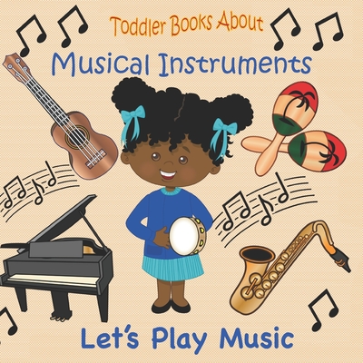 Toddler Books About Musical Instruments: Books for Toddlers About Musical Instruments and How they are Played. Cover Image