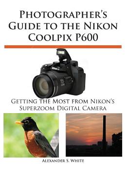 Photographer's Guide to the Nikon Coolpix P600 Cover Image