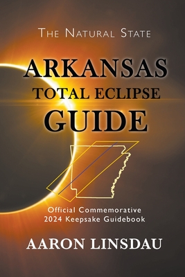 Arkansas Total Eclipse Guide: Official Commemorative 2024 Keepsake Guidebook (2024 Total Eclipse Guide) Cover Image