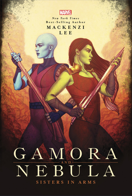 Gamora and Nebula: Sisters in Arms (Marvel Rebels & Renegades #2) By Mackenzi Lee Cover Image