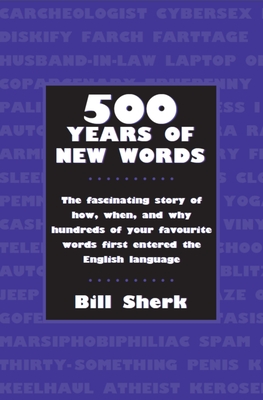 500 Years of New Words: The Fascinating Story of How, When, and Why These Words First Entered the English Language Cover Image