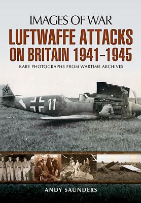 Luftwaffe's Attacks on Britain 1941-1945 (Images of War)