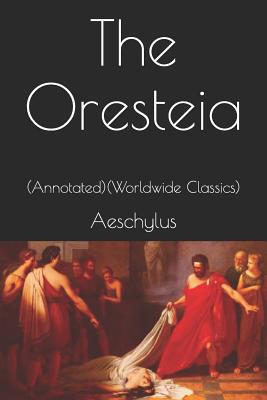 The Oresteia: (Annotated) (Worldwide Classics)