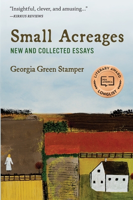 Small Acreages: New and Collected Essays By Georgia Green Stamper Cover Image