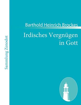 Irdisches Vergnügen in Gott By Barthold Heinrich Brockes Cover Image