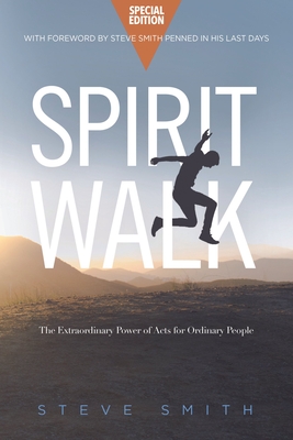 Spirit Walk (Special Edition): The Extraordinary Power of Acts for Ordinary People By Steve Smith Cover Image