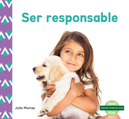 Ser Responsable (Responsibility) (Spanish Version) (Nuestra Personalidad (Character Education)) By Julie Murray Cover Image
