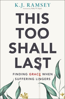 This Too Shall Last: Finding Grace When Suffering Lingers By K. J. Ramsey Cover Image