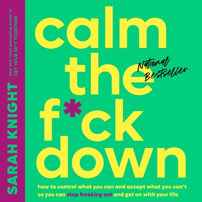 Calm the F*ck Down: How to Control What You Can and Accept What You Can't So You Can Stop Freaking Out and Get On With Your Life (A No F*cks Given Guide)