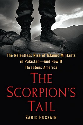 The Scorpion's Tail: The Relentless Rise of Islamic Militants in Pakistan-And How It Threatens America By Zahid Hussain Cover Image