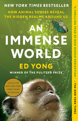 Cover Image for An Immense World: How Animal Senses Reveal the Hidden Realms Around Us