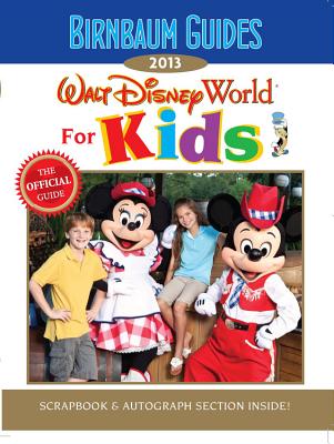 Birnbaum's Walt Disney World for Kids 2013 (Birnbaum Guides) By Birnbaum Guides Cover Image