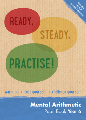Ready, Steady, Practise! – Year 6 Mental Arithmetic Pupil Book: Maths KS2 (Ready, Steady Practise!) Cover Image