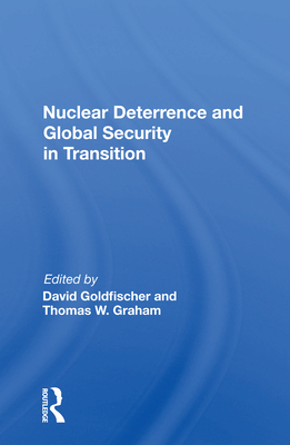 Nuclear Deterrence and Global Security in Transition By David Goldfischer (Editor), Thomas W. Graham (Editor) Cover Image