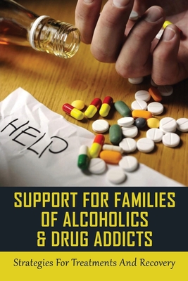 Support For Families Of Alcoholics &amp; Drug Addicts: Strategies For 