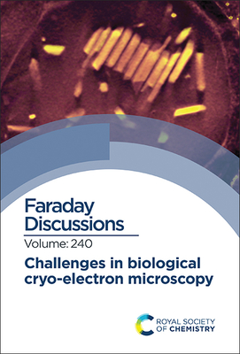 Challenges in Biological Cryo Electron Microscopy: Faraday Discussion 240 By Royal Society of Chemistry (Other) Cover Image