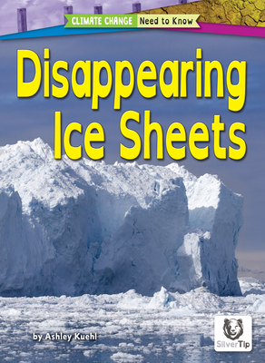 Disappearing Ice Sheets (Climate Change: Need to Know)