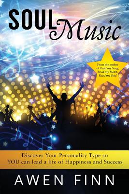 Soul Music: Discover Your Personality Type so YOU can lead a life of Happiness and Success Cover Image