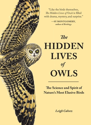 The Hidden Lives of Owls: The Science and Spirit of Nature's Most Elusive Birds Cover Image
